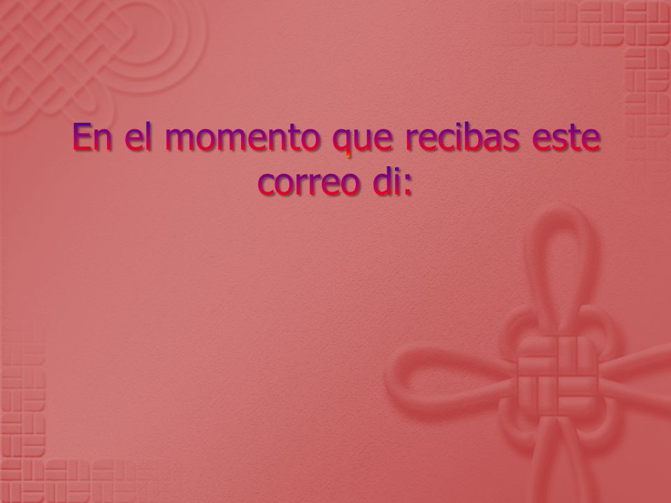 En el momento que recibas este correo di: