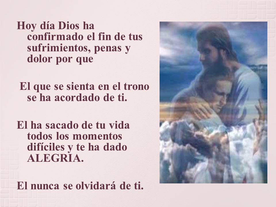 Hoy día Dios ha confirmado el fin de tus sufrimientos, penas y dolor por que