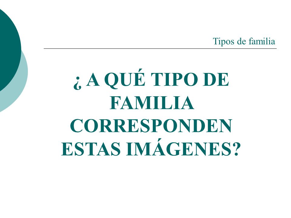 ¿ A QUÉ TIPO DE FAMILIA CORRESPONDEN ESTAS IMÁGENES