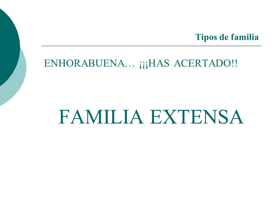 Tipos de familia ENHORABUENA… ¡¡¡HAS ACERTADO!! FAMILIA EXTENSA