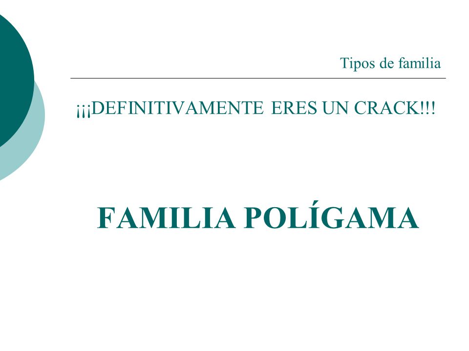 Tipos de familia ¡¡¡DEFINITIVAMENTE ERES UN CRACK!!! FAMILIA POLÍGAMA