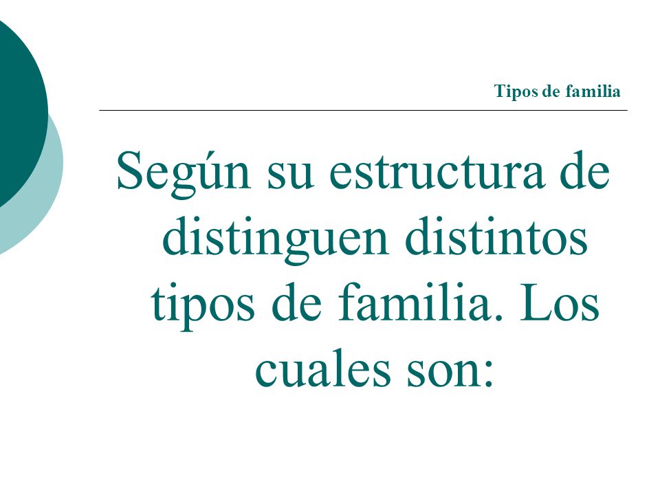 Tipos de familia Según su estructura de distinguen distintos tipos de familia. Los cuales son: