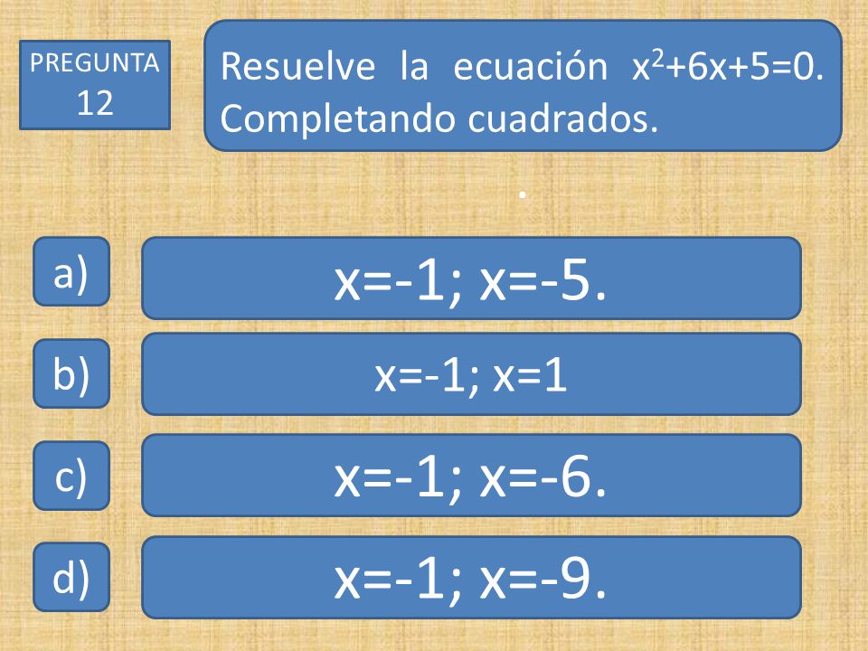 x=-1; x=-5. x=-1; x=-6. x=-1; x=-9. . x=-1; x=1 a) b) c) d)