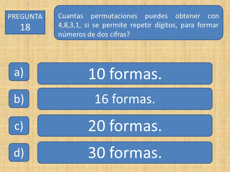 10 formas. 20 formas. 30 formas. 16 formas. a) b) c) d)