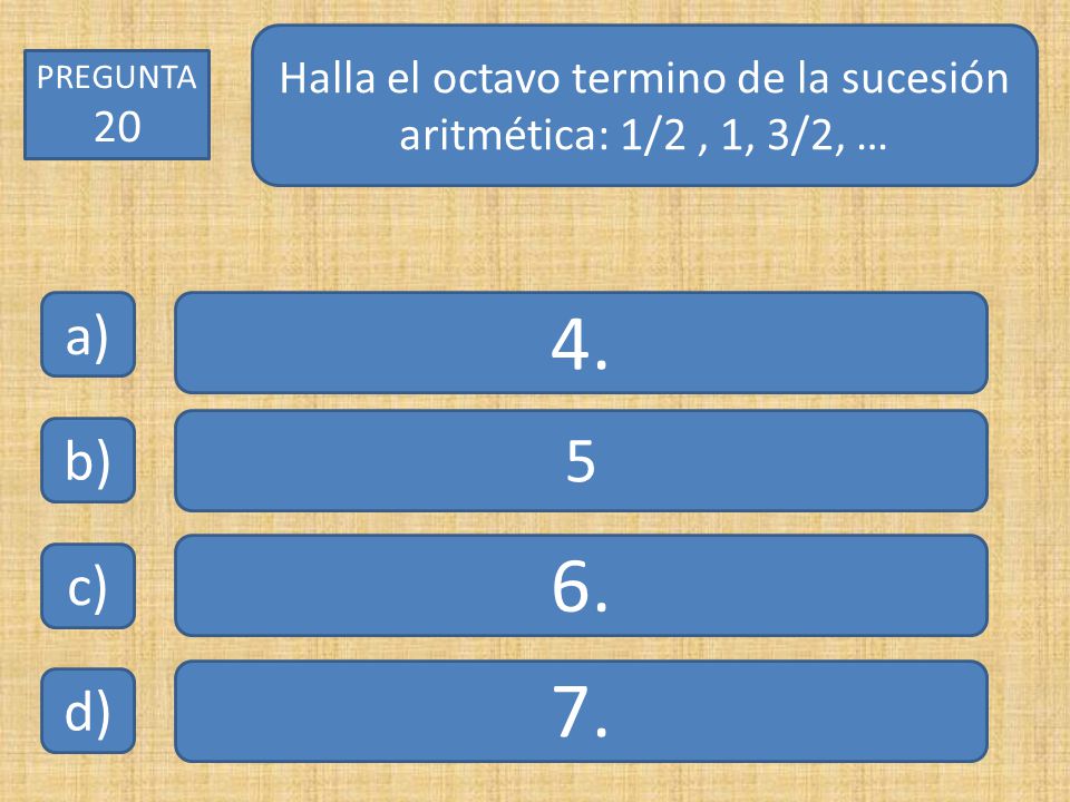 Halla el octavo termino de la sucesión aritmética: 1/2 , 1, 3/2, …