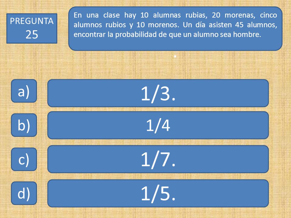 1/3. 1/7. 1/5. . 1/4 a) b) c) d) PREGUNTA 25