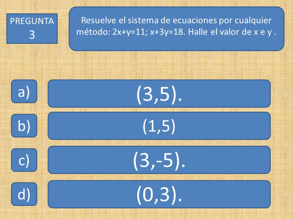 Resuelve el sistema de ecuaciones por cualquier método: 2x+y=11; x+3y=18. Halle el valor de x e y .
