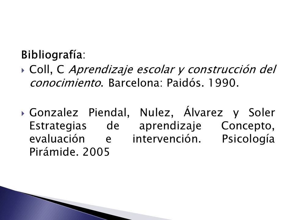 Bibliografía: Coll, C Aprendizaje escolar y construcción del conocimiento. Barcelona: Paidós