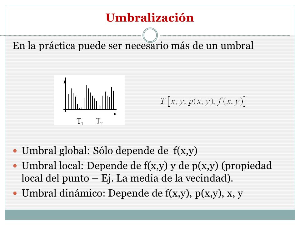 Umbralización En la práctica puede ser necesario más de un umbral
