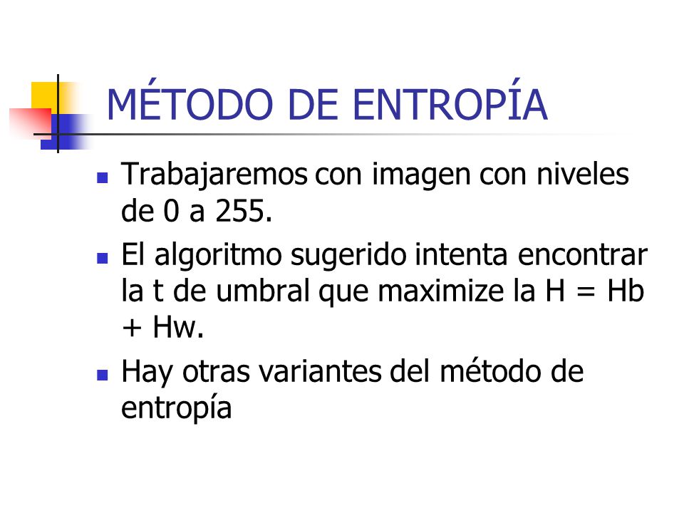 MÉTODO DE ENTROPÍA Trabajaremos con imagen con niveles de 0 a 255.