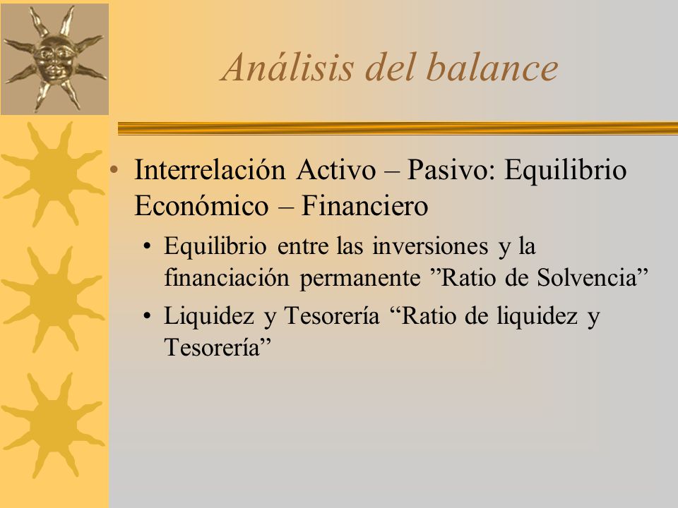 Análisis del balance Interrelación Activo – Pasivo: Equilibrio Económico – Financiero.