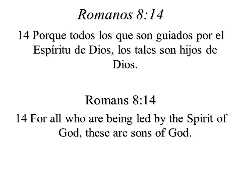 Romanos 8:14 14 Porque todos los que son guiados por el Espíritu de Dios, los tales son hijos de Dios.