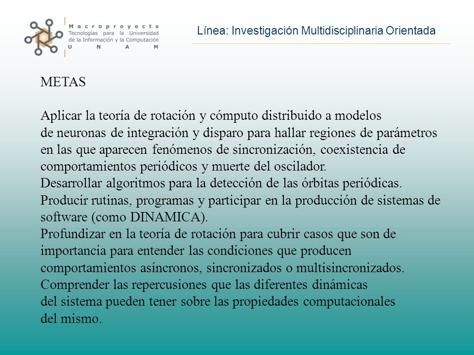METAS Aplicar la teoría de rotación y cómputo distribuido a modelos. de neuronas de integración y disparo para hallar regiones de parámetros.