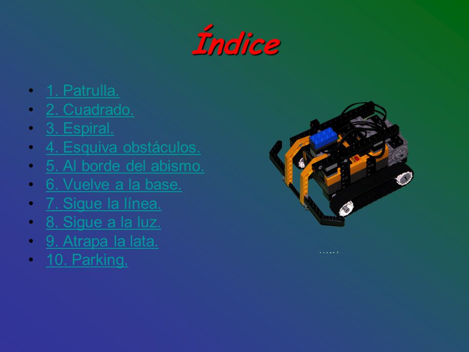 Índice 1. Patrulla. 2. Cuadrado. 3. Espiral. 4. Esquiva obstáculos.