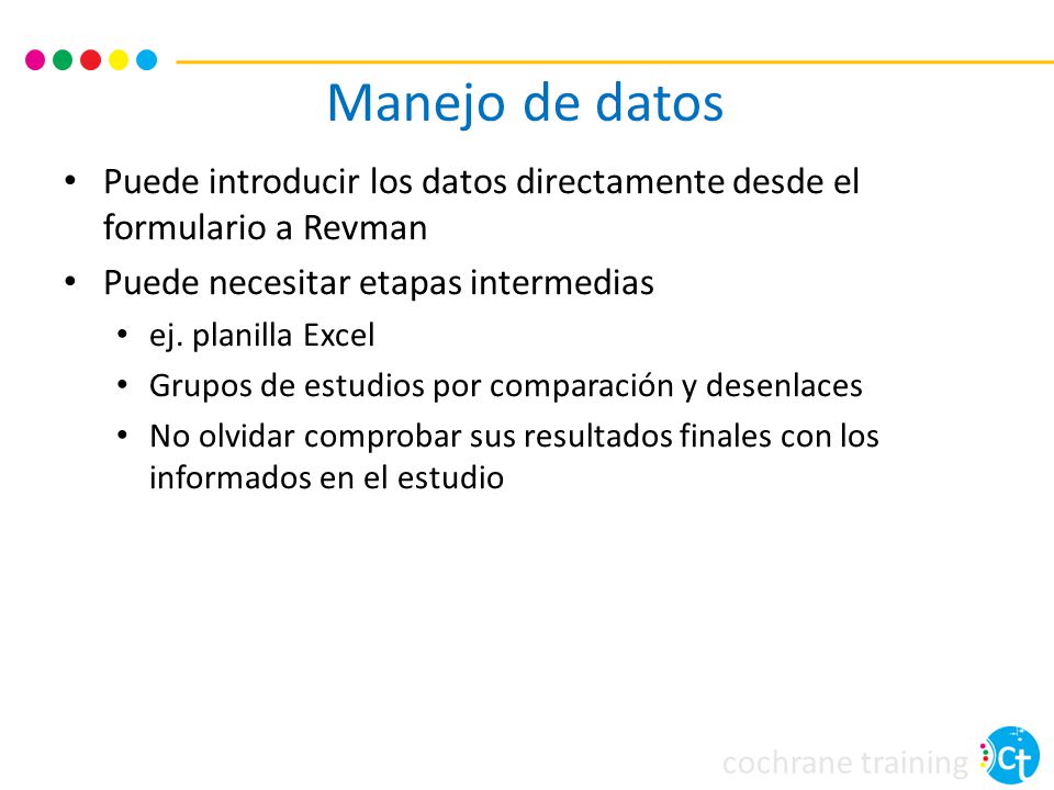 Manejo de datos Puede introducir los datos directamente desde el formulario a Revman. Puede necesitar etapas intermedias.