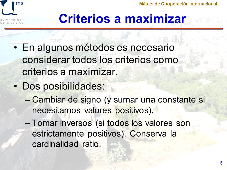 Criterios a maximizar En algunos métodos es necesario considerar todos los criterios como criterios a maximizar.