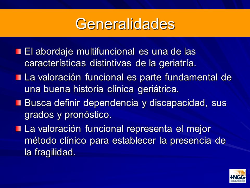 Generalidades El abordaje multifuncional es una de las características distintivas de la geriatría.