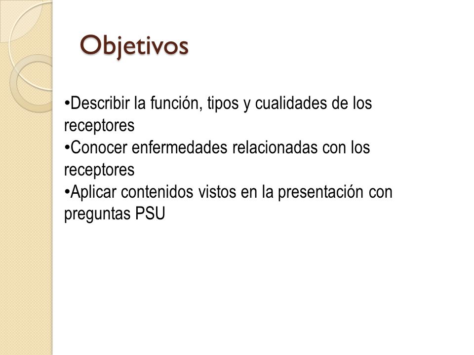 Objetivos Describir la función, tipos y cualidades de los receptores
