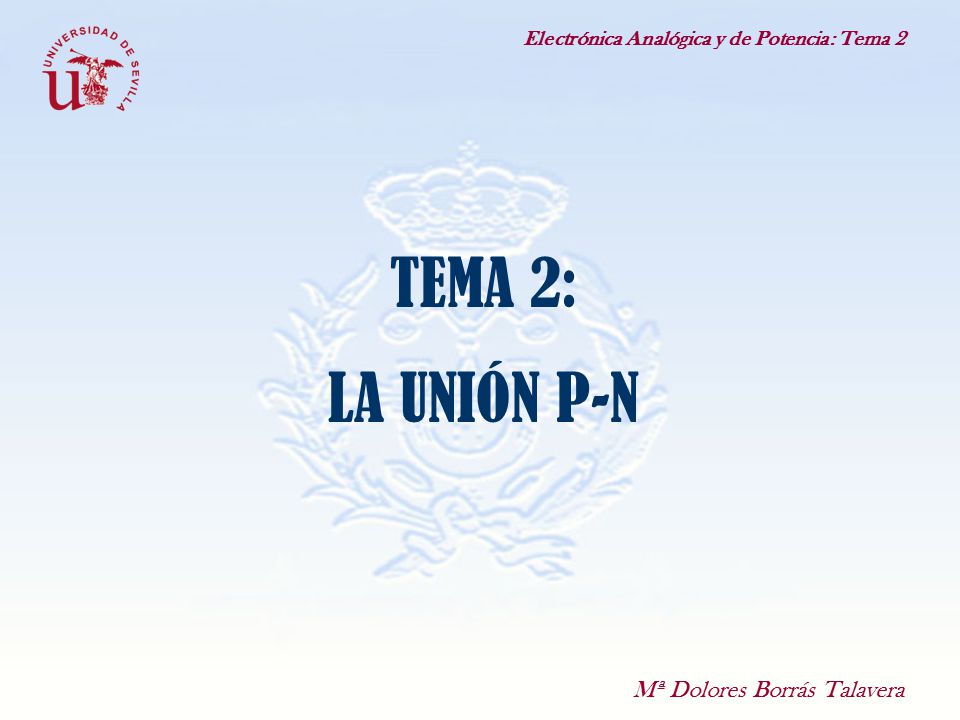 TEMA 2: LA UNIÓN P-N Mª Dolores Borrás Talavera