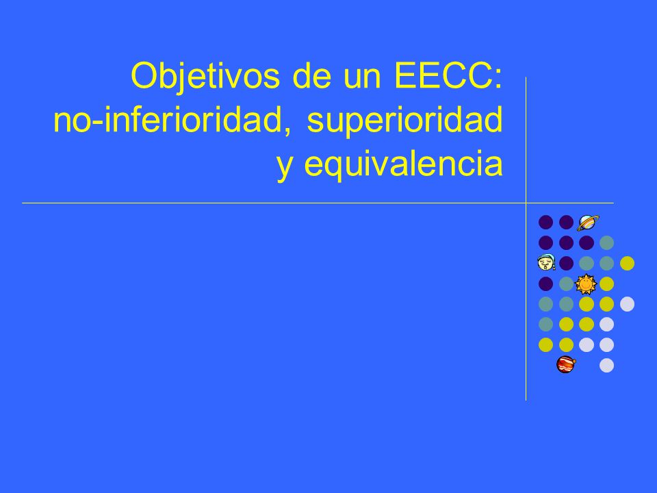 Objetivos de un EECC: no-inferioridad, superioridad y equivalencia