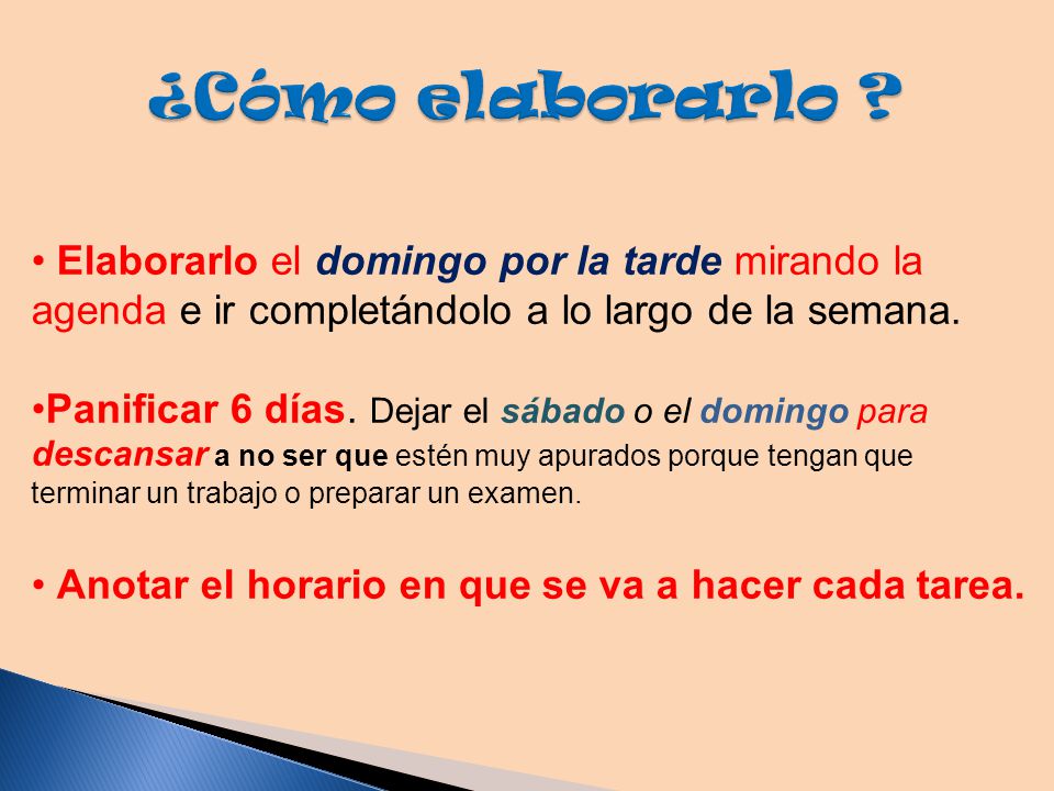 ¿Cómo elaborarlo Elaborarlo el domingo por la tarde mirando la agenda e ir completándolo a lo largo de la semana.