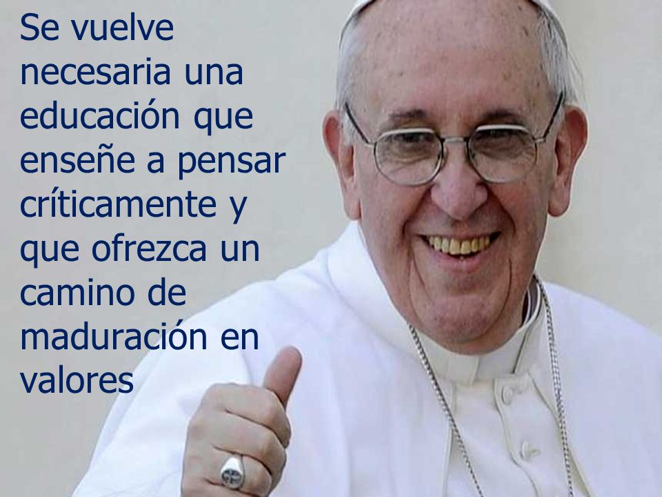 Se vuelve necesaria una educación que enseñe a pensar críticamente y que ofrezca un camino de maduración en valores