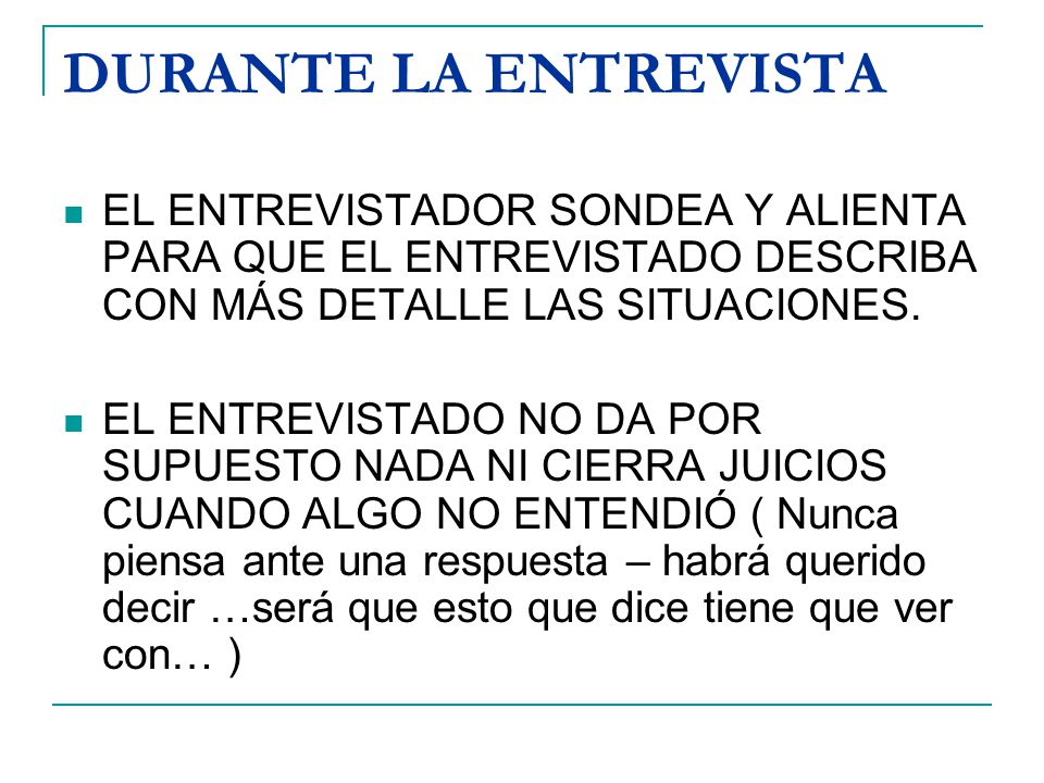 DURANTE LA ENTREVISTA EL ENTREVISTADOR SONDEA Y ALIENTA PARA QUE EL ENTREVISTADO DESCRIBA CON MÁS DETALLE LAS SITUACIONES.