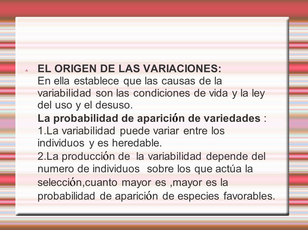 EL ORIGEN DE LAS VARIACIONES: En ella establece que las causas de la variabilidad son las condiciones de vida y la ley del uso y el desuso.