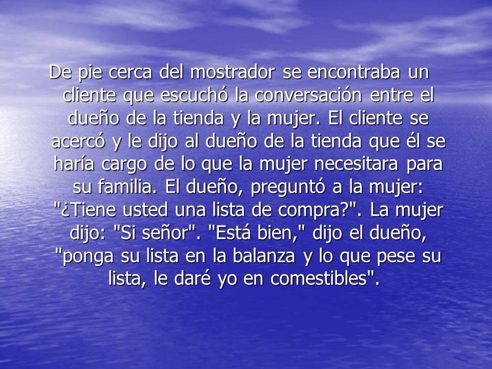 De pie cerca del mostrador se encontraba un cliente que escuchó la conversación entre el dueño de la tienda y la mujer.