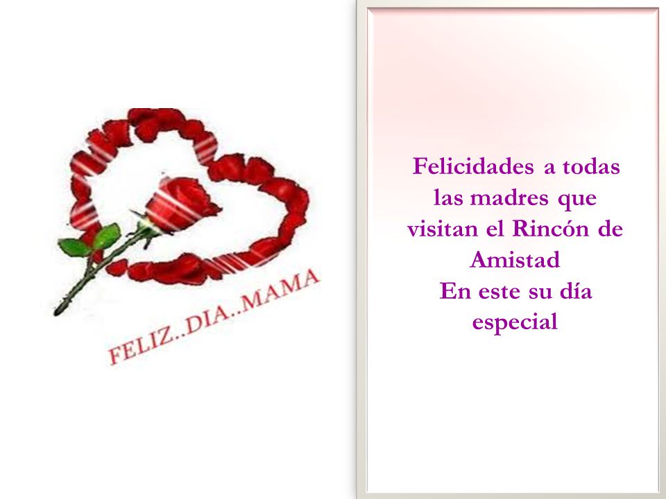 Felicidades a todas las madres que visitan el Rincón de Amistad