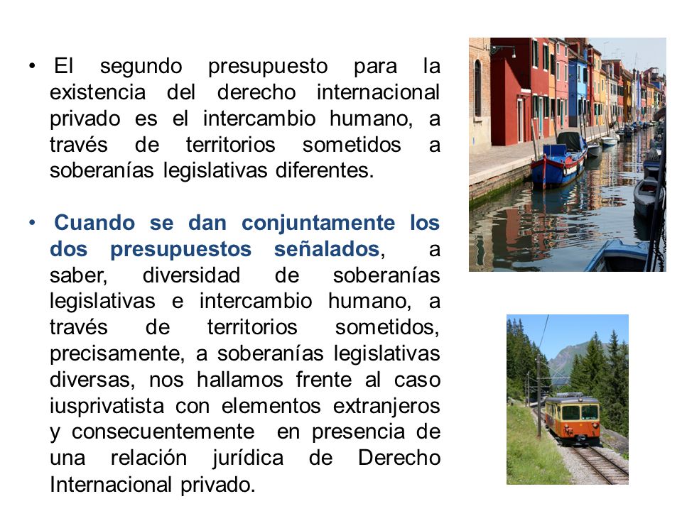 El segundo presupuesto para la existencia del derecho internacional privado es el intercambio humano, a través de territorios sometidos a soberanías legislativas diferentes.