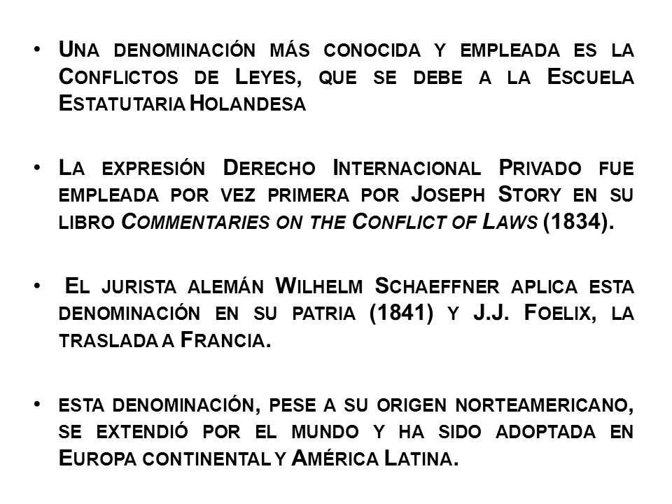 Una denominación más conocida y empleada es la Conflictos de Leyes, que se debe a la Escuela Estatutaria Holandesa