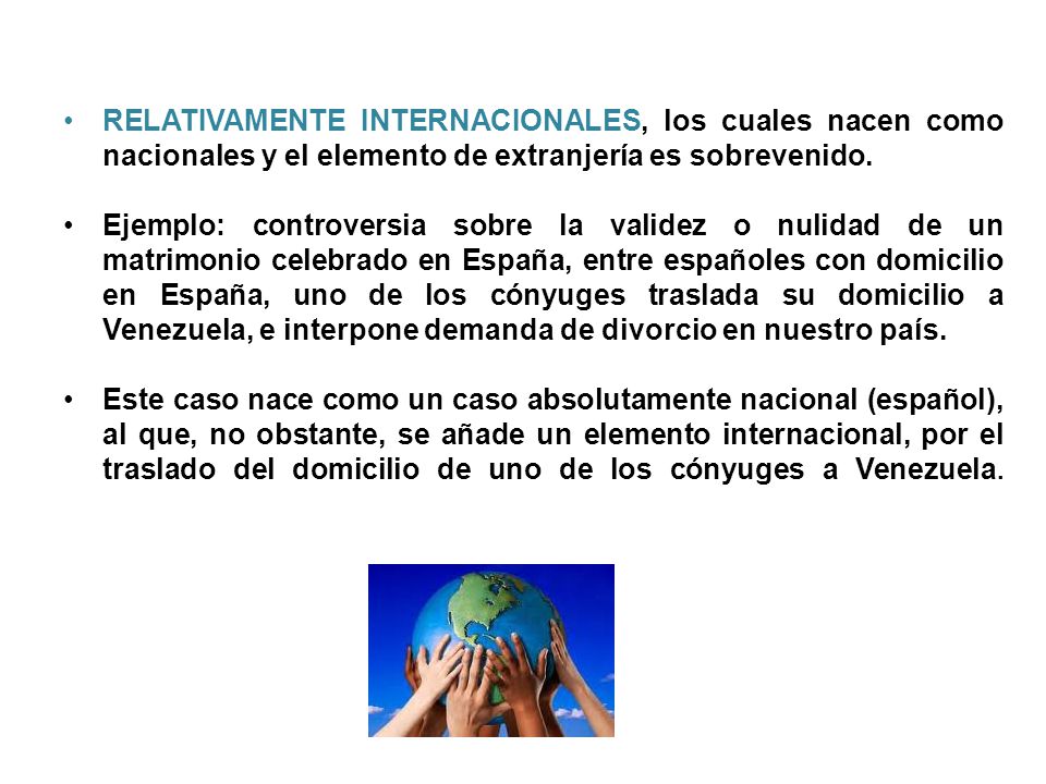 RELATIVAMENTE INTERNACIONALES, los cuales nacen como nacionales y el elemento de extranjería es sobrevenido.