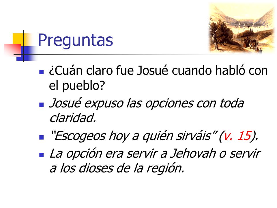 Preguntas ¿Cuán claro fue Josué cuando habló con el pueblo