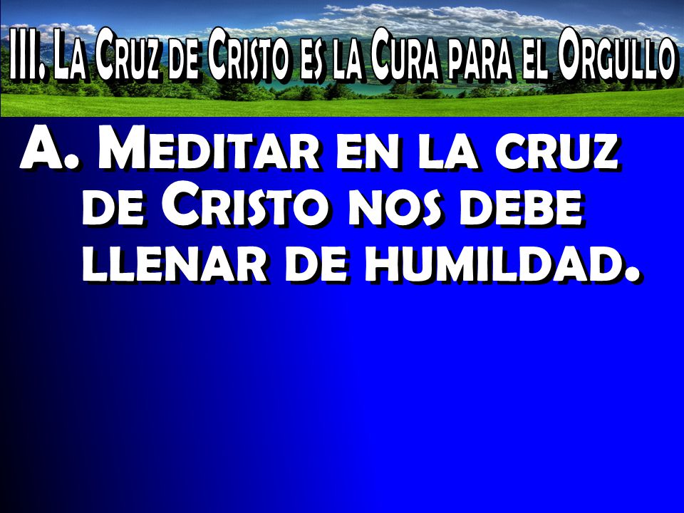 III. La Cruz de Cristo es la Cura para el Orgullo
