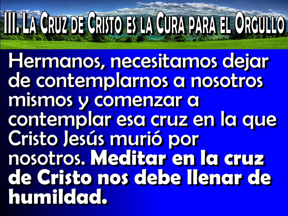 III. La Cruz de Cristo es la Cura para el Orgullo