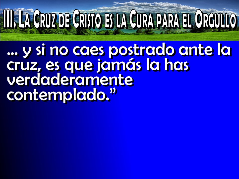 III. La Cruz de Cristo es la Cura para el Orgullo