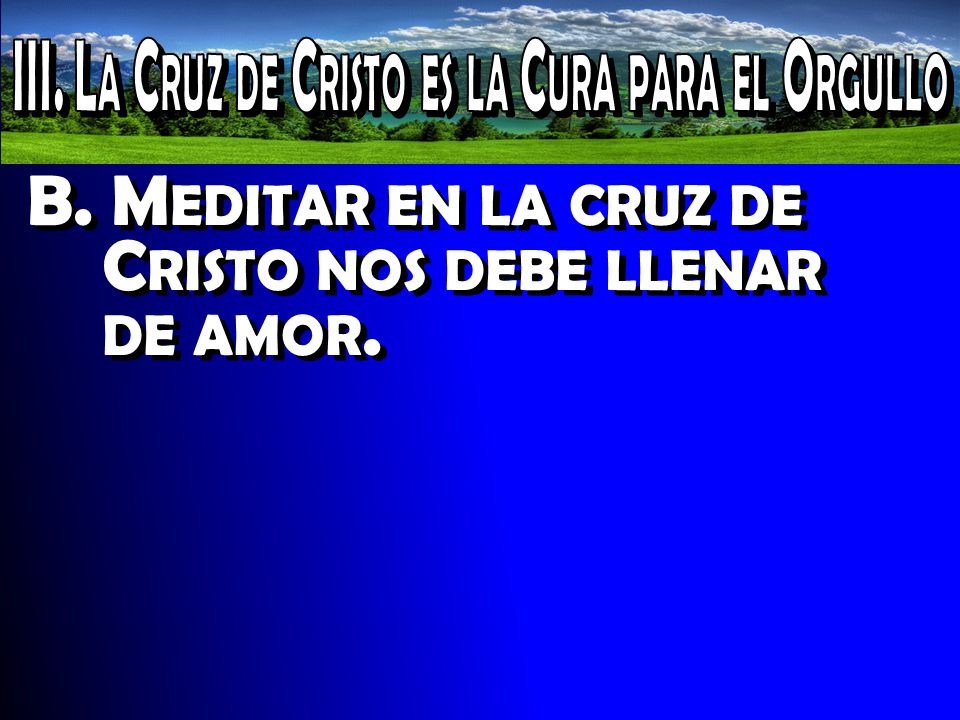 III. La Cruz de Cristo es la Cura para el Orgullo