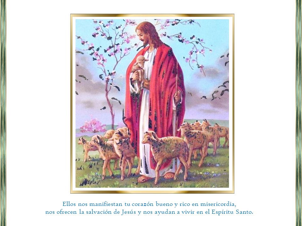 Ellos nos manifiestan tu corazón bueno y rico en misericordia,
