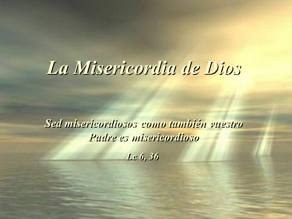 Sed misericordiosos como también vuestro Padre es misericordioso