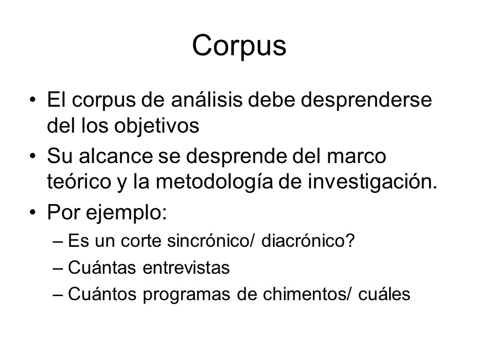 Corpus El corpus de análisis debe desprenderse del los objetivos