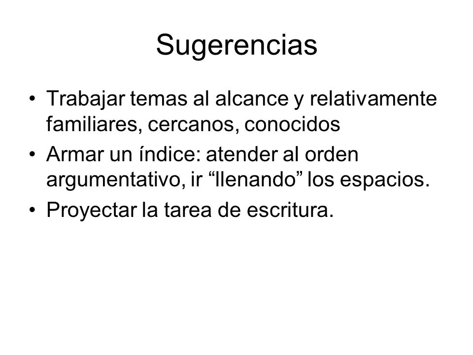Sugerencias Trabajar temas al alcance y relativamente familiares, cercanos, conocidos.