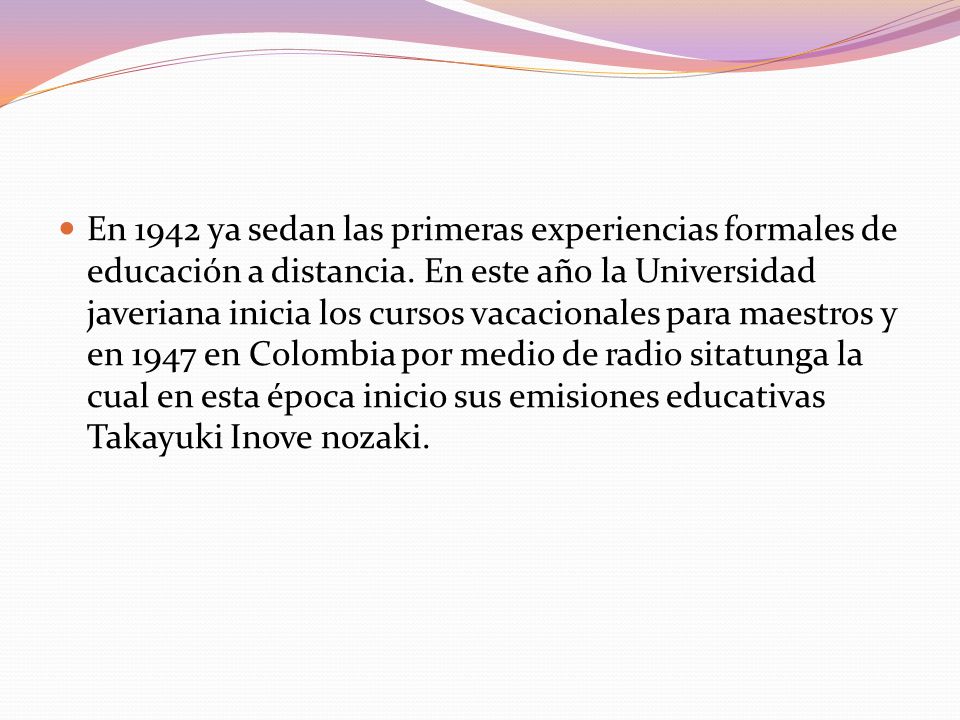 En 1942 ya sedan las primeras experiencias formales de educación a distancia.