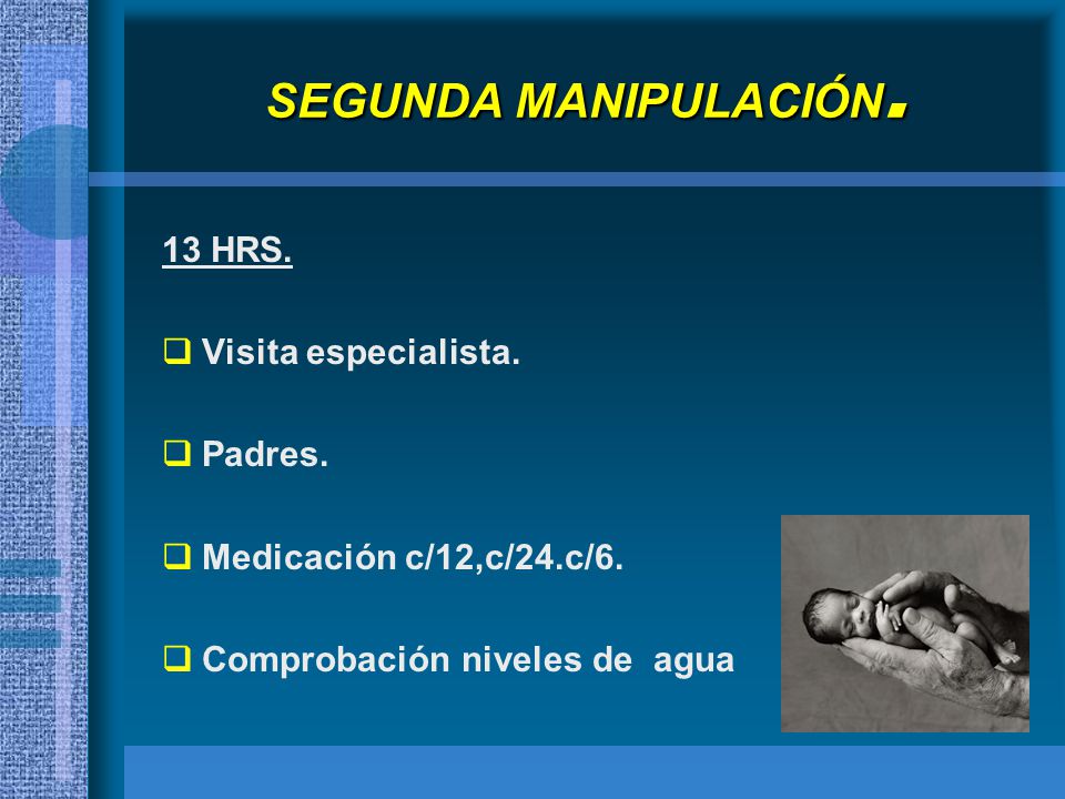 SEGUNDA MANIPULACIÓN. 13 HRS. Visita especialista. Padres.