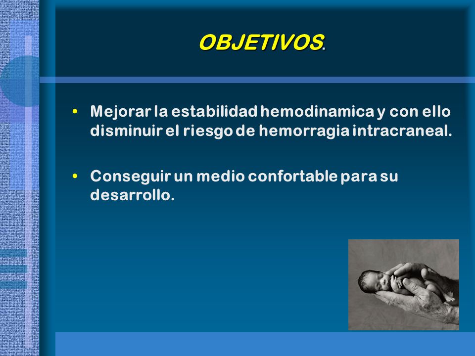 OBJETIVOS. Mejorar la estabilidad hemodinamica y con ello disminuir el riesgo de hemorragia intracraneal.