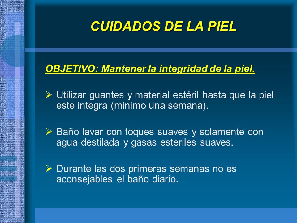 CUIDADOS DE LA PIEL OBJETIVO: Mantener la integridad de la piel.