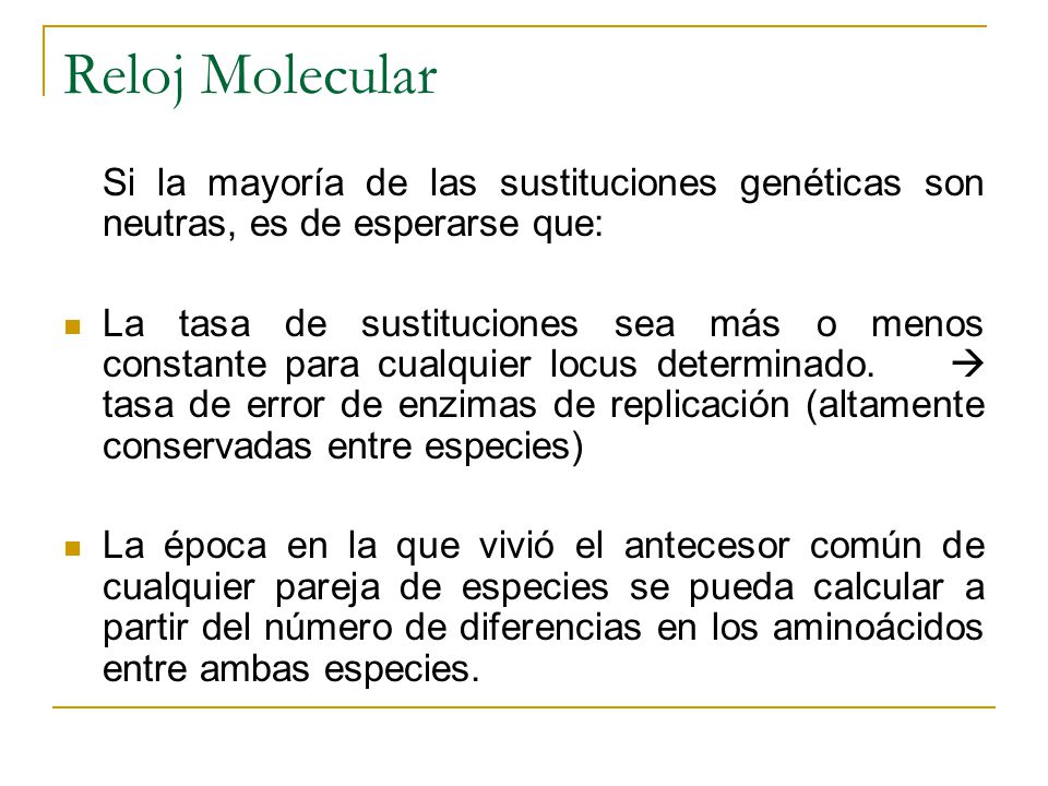 Reloj Molecular Si la mayoría de las sustituciones genéticas son neutras, es de esperarse que:
