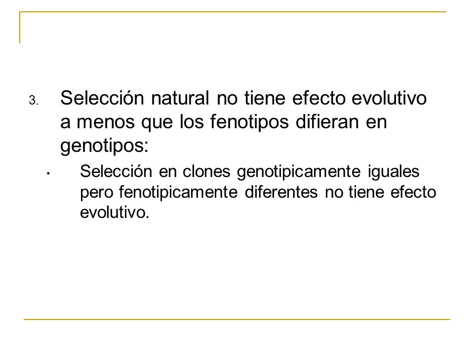 Selección natural no tiene efecto evolutivo a menos que los fenotipos difieran en genotipos: