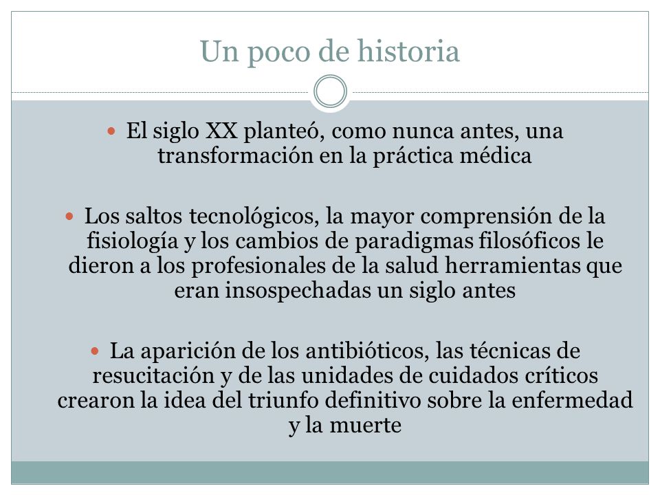 Un poco de historia El siglo XX planteó, como nunca antes, una transformación en la práctica médica.