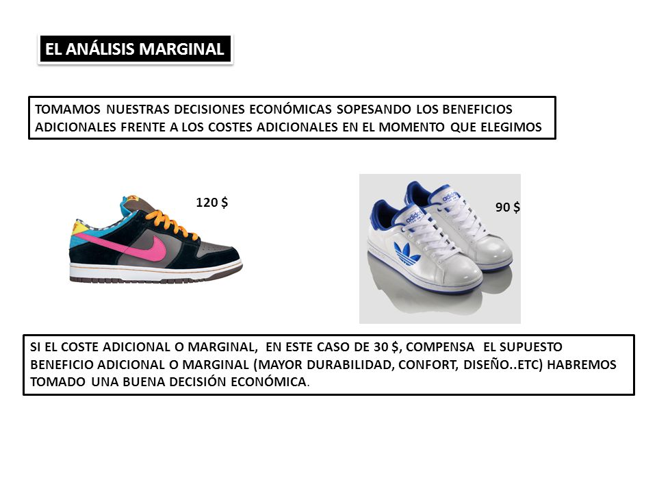 EL ANÁLISIS MARGINAL TOMAMOS NUESTRAS DECISIONES ECONÓMICAS SOPESANDO LOS BENEFICIOS.